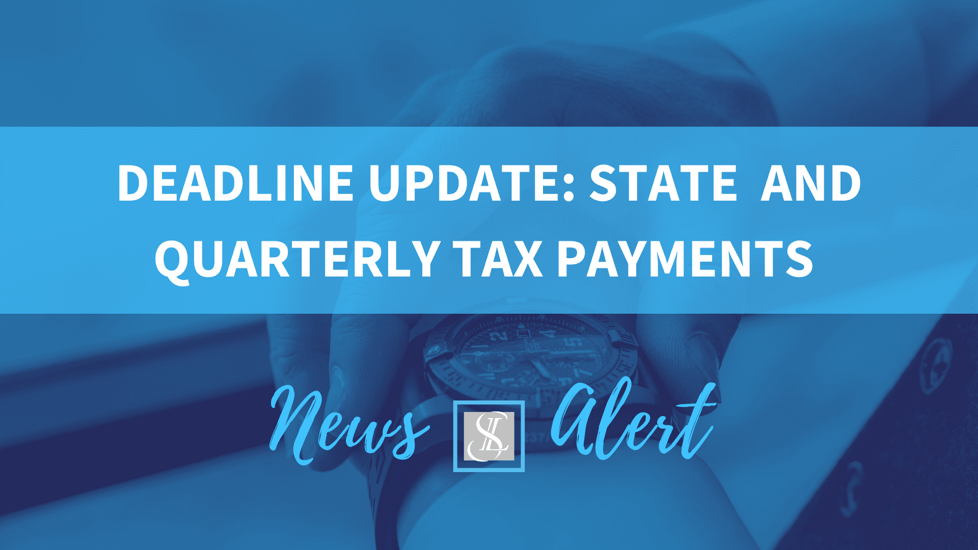 Tax Deadline Updates Q1 and Q2 Payments and State Timing Smith Leonard